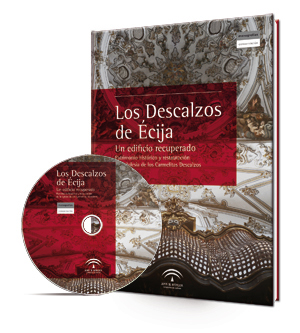 Los Descalzos de Écija [Recurso electrónico]: un edificio recuperado, patrimonio histórico y restauración de la Iglesia de los Carmelitas Descalzos